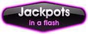 Jackpots in a flash