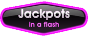 Jackpots in a flash